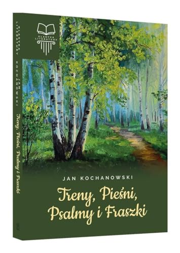 Treny, Pieśni, Psalmy i Fraszki (KLASYKA LITERATURY)