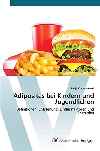 Adipositas bei Kindern und Jugendlichen: Definitionen, Entstehung, Einflussfaktoren und Therapien