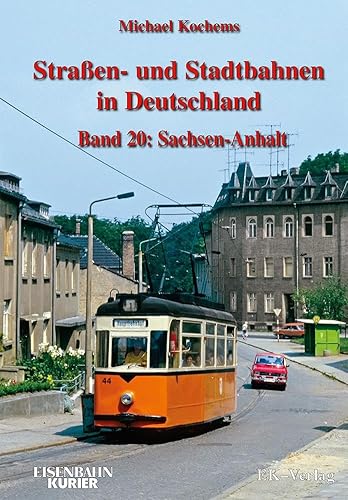 Strassen- und Stadtbahnen in Deutschland / Straßen- und Stadtbahnen in Deutschland: Band 20: Sachsen - Anhalt von Ek-Verlag GmbH