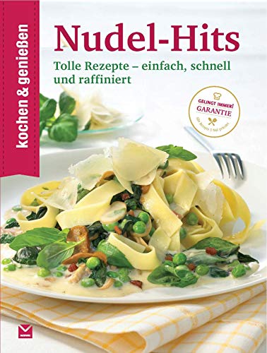 Kochen & Genießen Nudel-Hits: Tolle Rezepte - einfach, schnell und raffiniert