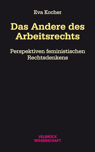 Das Andere des Arbeitsrechts: Perspektiven feministischen Rechtsdenkens von Velbrück