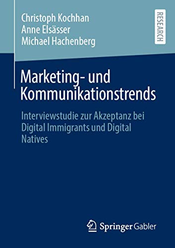 Marketing- und Kommunikationstrends: Interviewstudie zur Akzeptanz bei Digital Immigrants und Digital Natives von Springer