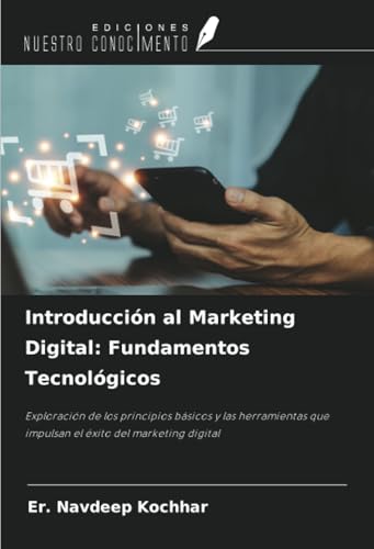 Introducción al Marketing Digital: Fundamentos Tecnológicos: Exploración de los principios básicos y las herramientas que impulsan el éxito del marketing digital von Ediciones Nuestro Conocimiento