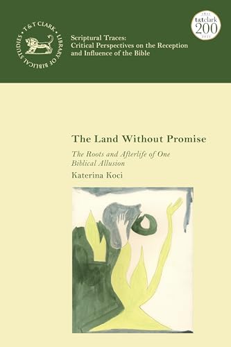 Land Without Promise, The: The Roots and Afterlife of One Biblical Allusion (The Library of Hebrew Bible/Old Testament Studies,Scriptural Traces) von T&T Clark