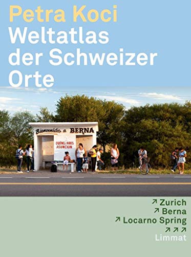 Weltatlas der Schweizer Orte: Zurich - Berna - Locarno Spring ... 15 Reportagen rund um den Globus