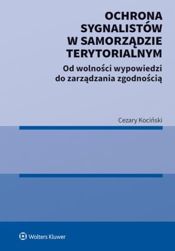 Ochrona sygnalistów w samorządzie terytorialnym: Od wolności wypowiedzi do zarządzania zgodnością von Wolters Kluwer