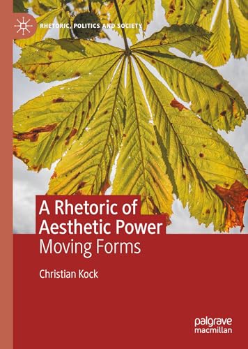 A Rhetoric of Aesthetic Power: Moving Forms (Rhetoric, Politics and Society) von Palgrave Macmillan