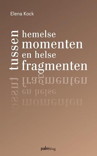 Tussen hemelse momenten en helse fragmenten Tussen hemelse momenten en helse fragmenten von Palmslag