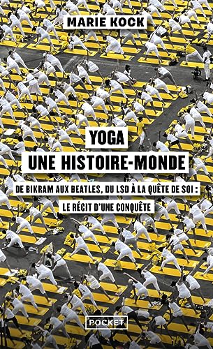 Yoga, une histoire-monde: De Birkam aux Beatles, du LSD à la quête de soi : le récit d'une conquête von POCKET