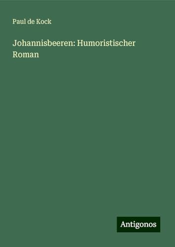 Johannisbeeren: Humoristischer Roman von Antigonos Verlag