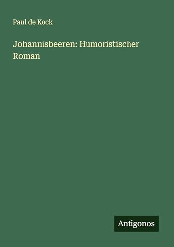 Johannisbeeren: Humoristischer Roman von Antigonos Verlag