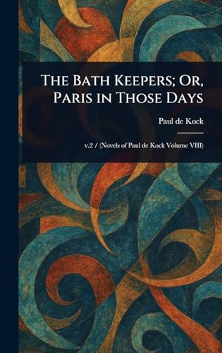 The Bath Keepers; Or, Paris in Those Days von Anson Street Press
