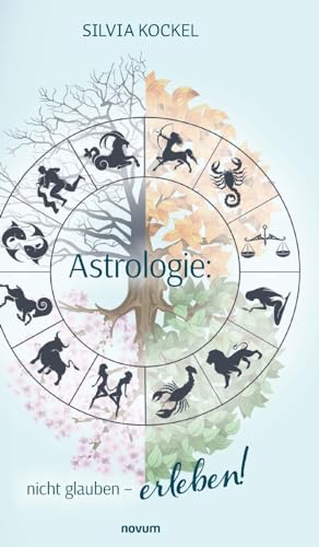 Astrologie: nicht glauben – erleben!: DE Astrologie: nicht glauben – erleben!: DE von novum Verlag