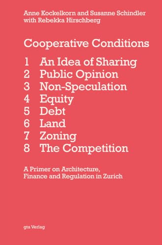 Cooperative Conditions: A Primer on Architecture, Finance and Regulation in Zurich Cooperative Conditions: A Primer on Architecture, Finance and Regulation in Zurich