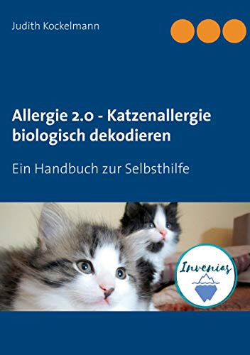 Allergie 2.0 - Katzenallergie biologisch dekodieren: Ein Handbuch zur Selbsthilfe von Books on Demand