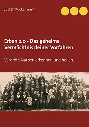 Erben 2.0 - Das geheime Vermächtnis deiner Vorfahren: Vererbte Narben erkennen und heilen. von Books on Demand