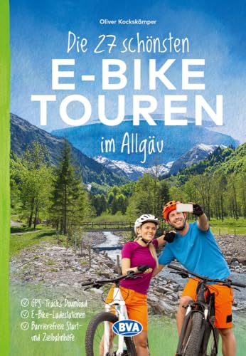 Die 27 schönsten E-Bike Touren im Allgäu: mit kostenlosem GPS-Download der Touren via BVA-website oder Karten-App (Die schönsten E-Bike-Touren) von BVA BikeMedia GmbH