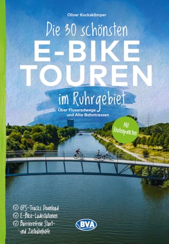 Die 30 schönsten E-Bike Touren im Ruhrgebiet - Über Flussradwege und Alte Bahntrassen: mit Knotenpunkten, mit E-Bike Ladestationen, mit barrierefreien ... oder Kartenapp (Die schönsten E-Bike-Touren) von BVA BikeMedia GmbH