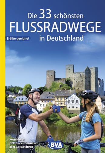 Die 33 schönsten Flussradwege in Deutschland, E-Bike-geeignet, mit kostenlosem GPS-Download der Touren via BVA-website oder Karten-App (Die schönsten Radtouren und Radfernwege in Deutschland) von BVA BikeMedia GmbH