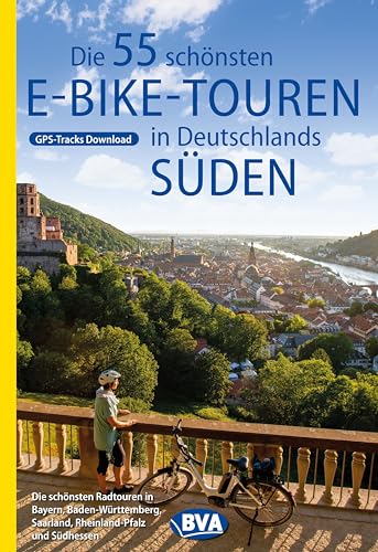 Die 55 schönsten E-Bike Touren in Deutschlands Süden (Die schönsten E-Bike-Touren) von BVA BikeMedia GmbH