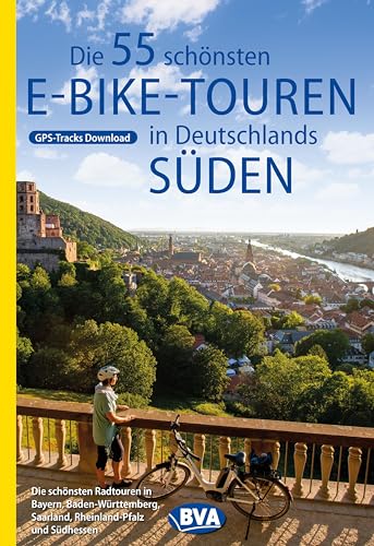 Die 55 schönsten E-Bike Touren in Deutschlands Süden (Die schönsten E-Bike-Touren)