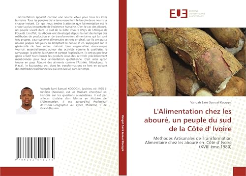 L'Alimentation chez les abouré, un peuple du sud de la Côte d' Ivoire: Methodes Artisanales de Transformation Alimentaire chez les abouré en Côte d' Ivoire (XVIII ème-1980) von Éditions universitaires européennes