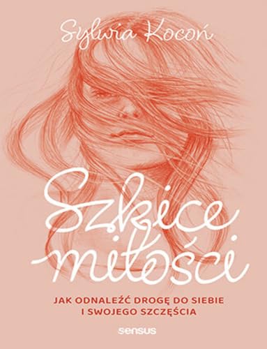 Szkice miłości: Jak odnaleźć drogę do siebie i swojego szczęścia von Sensus