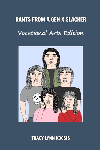 Rants From a Gen X Slacker: Vocational Arts Edition von Blurb