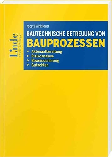 Bautechnische Betreuung von Bauprozessen: Aktenaufbereitung, Risikoanalyse, Beweissicherung, Gutachten von Linde Verlag Ges.m.b.H.