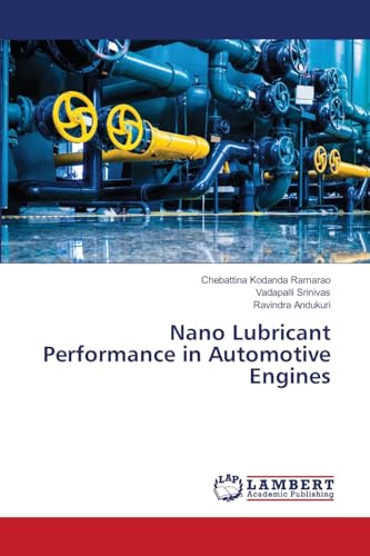 Nano Lubricant Performance in Automotive Engines: DE von LAP LAMBERT Academic Publishing