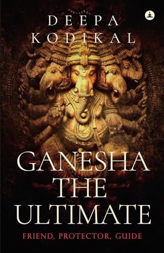 Ganesha The Ultimate: Friend, Protector, Guide