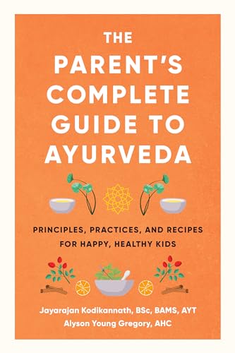 The Parent's Complete Guide to Ayurveda: Principles, Practices, and Recipes for Happy, Healthy Kids von Shambhala
