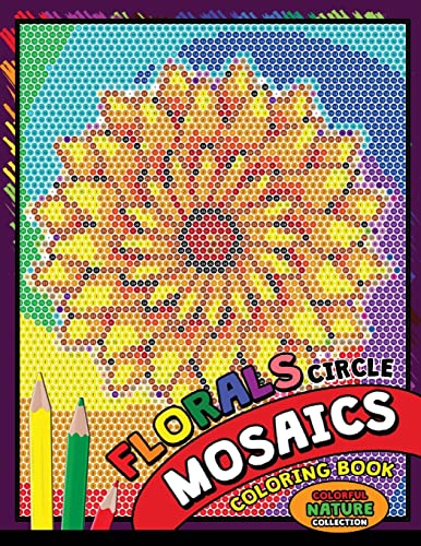 Flower Circle Mosaics Coloring Book: Colorful Nature Coloring Pages Color by Number Puzzle (Coloring Books for Grown-Ups) (Flowers & Landscapes, Band 1)