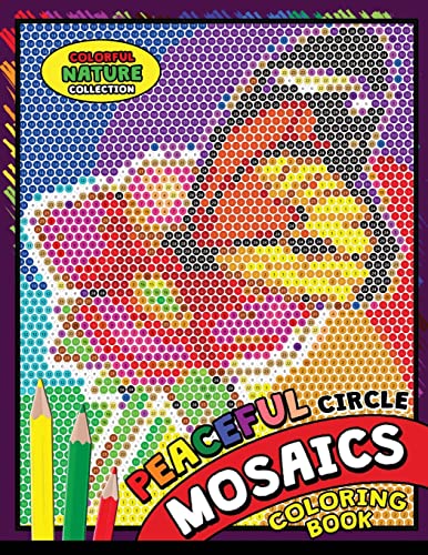 Peaceful Circle Mosaics Coloring Book: Colorful Nature Flowers and Animals Coloring Pages Color by Number Puzzle (Coloring Books for Grown-Ups) (Flowers & Landscapes, Band 2) von Createspace Independent Publishing Platform