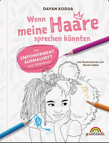 Wenn meine Haare sprechen könnten: Das Empowerment-Ausmalheft über Selbstbestimmung, Respekt und den Wert, eigene Grenzen zu setzen – eine Geschichte, ... Haare, unsere Herkunft, unsere Heldinnen) von Gratitude Verlag