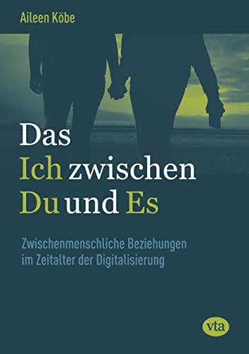 Das Ich zwischen Du und Es: Zwischenmenschliche Beziehungen im Zeitalter der Digitalisierung von VTA