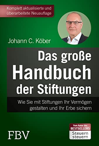 Das große Handbuch der Stiftungen: Wie Sie mit Stiftungen Ihr Vermögen gestalten und Ihr Erbe sichern - 5., komplett überarbeitete Auflage von Finanzbuch Verlag