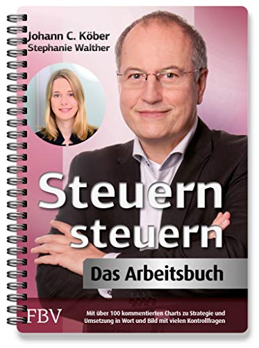 Steuern steuern – Das Arbeitsbuch: Mit über 100 kommentierten Charts zu Strategie und Umsetzung in Wort und Bild mit vielen Kontrollfragen von Finanzbuch Verlag