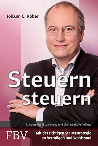 Steuern steuern: Mit der richtigen Steuerstrategie zu Vermögen und Wohlstand von Finanzbuch Verlag