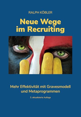 Neue Wege im Recruiting: Mehr Effektivität mit Gravesmodell und Metaprogrammen. Ein praxisorientiertes Handbuch. von Ralph Köbler, Burggasse 100/7, A-1070 Wien