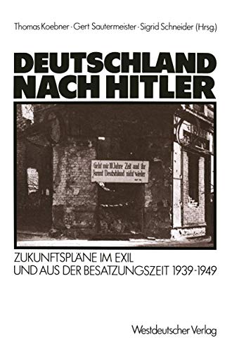 Deutschland nach Hitler. Zukunftspläne im Exil und aus der Besatzungszeit 1939-1949 von VS Verlag für Sozialwissenschaften