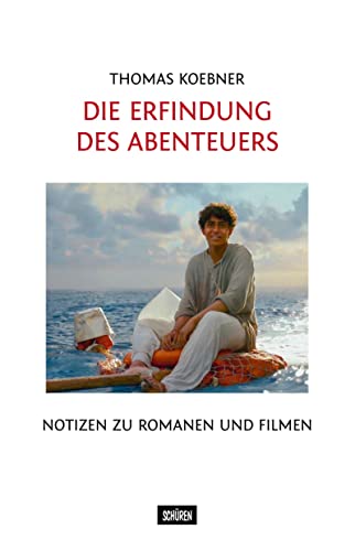 Die Erfindung des Abenteuers: Notizen zu Romanen und Filmen