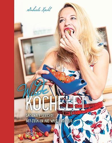 Wilde Köchelei: Saisonale Gerichte mit Zutaten aus Wald und Flur Wilde Köchelei: Saisonale Gerichte mit Zutaten aus Wald und Flur von Regionalia Verlag
