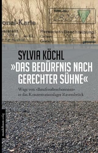 »Das Bedürfnis nach gerechter Sühne«: Wege von »Berufsverbrecherinnen« in das Konzentrationslager Ravensbrück