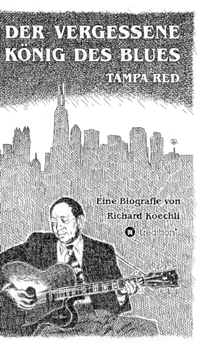 Der vergessene König des Blues – Tampa Red: Die umfassende Biografie! von tredition