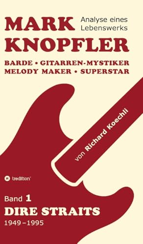 Mark Knopfler (Band 1, Dire Straits) - das 552 Seiten starke Buch: Barde, Gitarren-Mystiker, Melody Maker, Superstar - Mark Knopflers phänomenale Karriere (Analyse eines Lebenswerks) von tredition