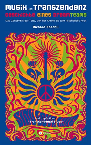 Musik und Transzendenz - Geschichte eines Dreamteams: Das Geheimnis der Töne, von der Antike bis zum Psychedelic Rock