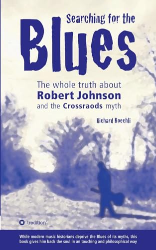 Searching for the Blues: The whole truth about Robert Johnson and the Crossroads myth