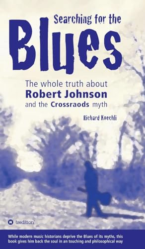 Searching for the Blues: The whole truth about Robert Johnson and the Crossroads myth von tredition