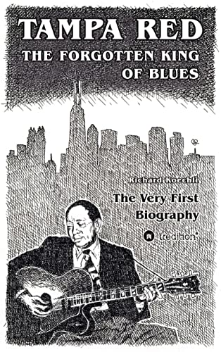 Tampa Red - The Forgotten King Of Blues: The very first biography about the pioneer of Chicago Blues von tredition